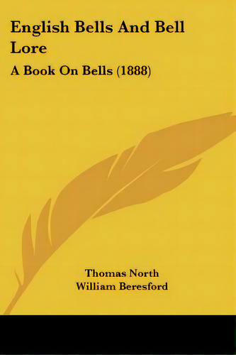 English Bells And Bell Lore: A Book On Bells (1888), De North, Thomas. Editorial Kessinger Pub Llc, Tapa Blanda En Inglés
