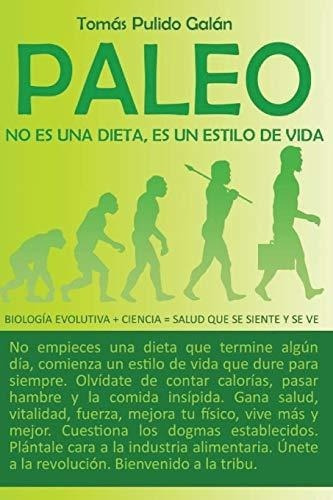 Paleo No Es Una Dieta, Es Un Estilo De Vida Biologi, De Galan, Sr. Tomas Pul. Editorial Createspace Independent Publishing Platform En Español