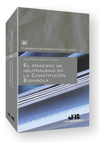 El Principio De Neutralidad En La Constitucion Espaãâola, De Gavara De Cara, Juan Carlos. Editorial J.m. Bosch Editor, Tapa Blanda En Español
