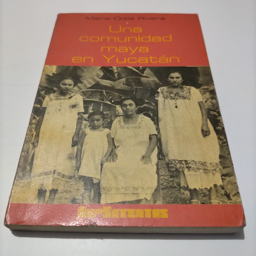 Una Comunidad Maya En Yucatán Marie Odile Rivera 