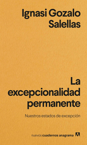 La Excepcionalidad Permanente, De Ignasi Gozalo Salellas. Editorial Anagrama, Tapa Blanda, Edición 1 En Español