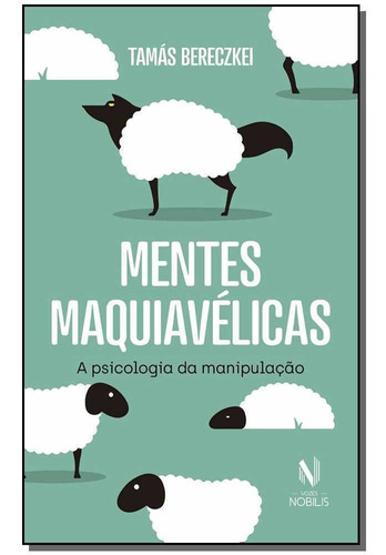 Mentes Maquiavélicas - A Psicologia Da Manipulação