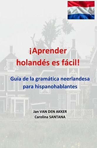 ¡aprender Holandés Es Fácil!: Guía De La Gramática Neerlande