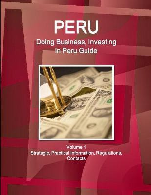 Libro Peru : Doing Business, Investing In Peru Guide Volu...