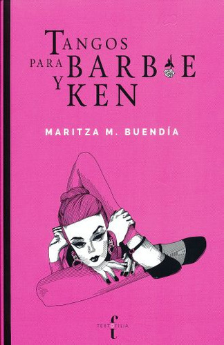 Tangos Para Barbie Y Ken, De Buendia, Maritza M.. Editorial Textofilia, Tapa Blanda, Edición 01 En Español, 2016