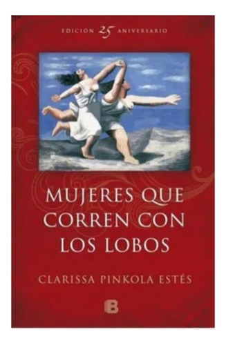 Las Mujeres Que Corren Con Los Lobos - Clarissa Pinkola