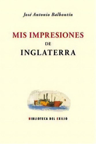 Mis Impresiones De Inglaterra, De Balbontín, José Antonio. Editorial Renacimiento, Tapa Blanda En Español