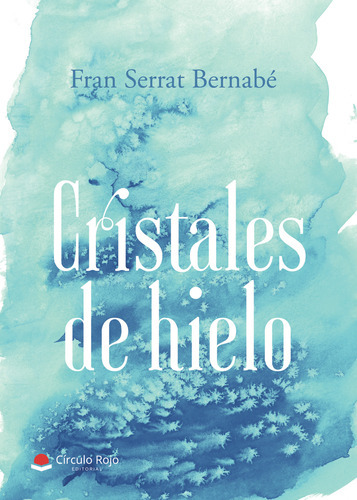 Cristales De Hielo, De Serrat Bernabé Fran.. Grupo Editorial Círculo Rojo Sl, Tapa Blanda, Edición 1.0 En Español