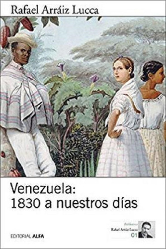 Lib, Venezuela 1830 A Nuestros Días De Rafael Arráiz Lucca. (Usado)