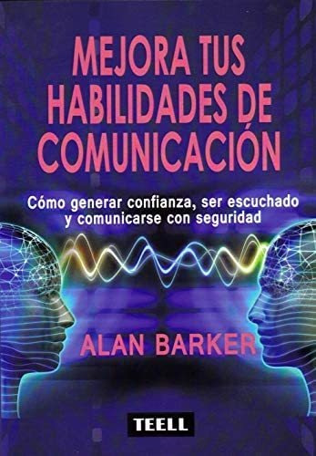 Mejora Tus Habilidades De Comunicación: Cómo Generar C, De Barker, Alan. Editorial Teell Editorial, S.l., Tapa Blanda En Español