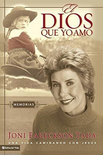 El Dios Que Yo Amo, De Joni Eareckson Tada. Editorial Vida Publishers, Tapa Blanda En Español