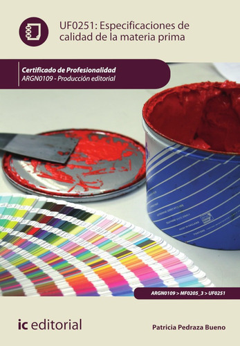 Especificaciones De Calidad De La Materia Prima. Argn0109 - Producción Editorial, De Patricia Pedraza Bueno. Ic Editorial, Tapa Blanda, Edición 1 En Español, 2014