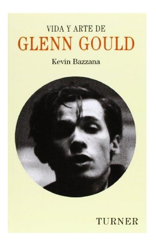 Vida Y Arte De Glenn Gould                                  