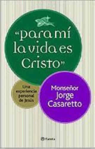 Para Mi La Vida Es Cristo, De Casaretto, Jorge. Editorial Planeta, Tapa Tapa Blanda En Español, 2007