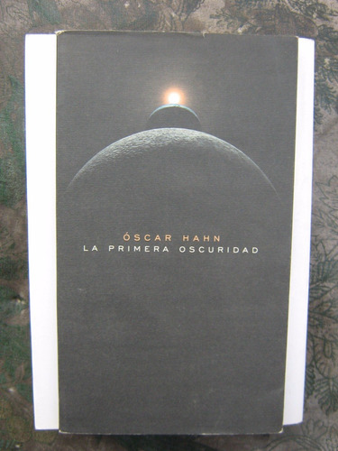 La Primera Oscuridad Oscar Hahn 2011 1ª Ed.
