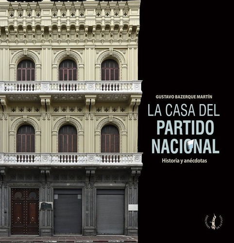 Casa Del Partido Nacional, La - Gustavo Bazerque Martin