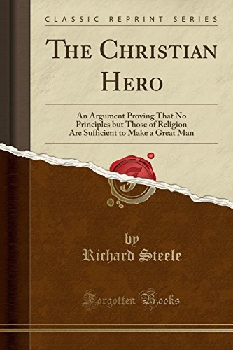 The Christian Hero An Argument Proving That No Principles Bu