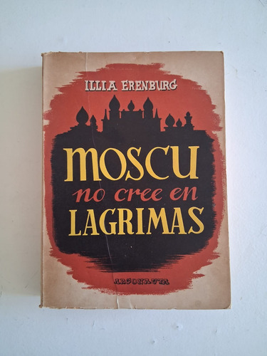 Illya Ehrenburg - Moscú No Cree En Lágrimas (Usado)