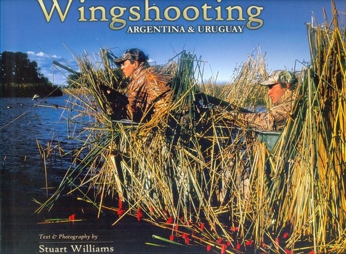 Wingshooting Argentina & Uruguay - Stuart Williams, De Stuart Williams. Editorial Beretta En Español