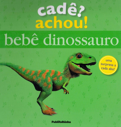 Bebe dinossauro - cadê? Achou!, de Lloyd, Clare. Editora Distribuidora Polivalente Books Ltda, capa dura em português, 2018