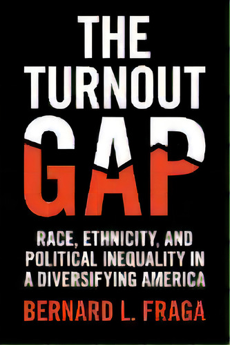 The Turnout Gap : Race, Ethnicity, And Political Inequality In A Diversifying America, De Bernard L. Fraga. Editorial Cambridge University Press, Tapa Blanda En Inglés
