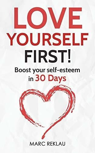 Love Yourself First Boost Your Self-esteem In 30