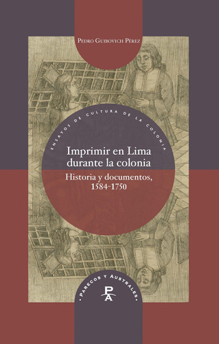 Imprimir En Lima Durante La Colonia  -  Guibovich Pérez, Pe