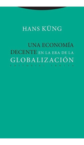 Una Economia Decente En La Era De La Globalizacion -, de Küng, Hans. Editorial Trotta en español