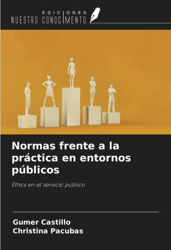 Libro: Normas Frente A La Práctica En Entornos Públicos: Eth