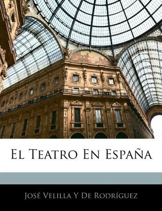 Libro El Teatro En Espa A - Jose Velilla Y De Rodriguez