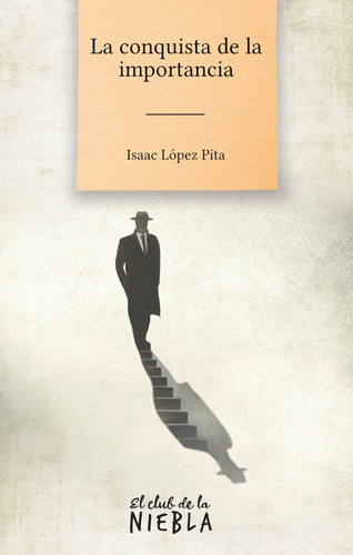 La Conquista De La Importancia, De Isaac López Pita. Editorial El Club De La Niebla, Tapa Blanda En Español, 2021