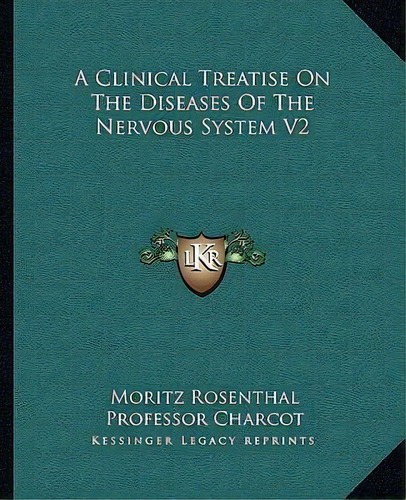 A Clinical Treatise On The Diseases Of The Nervous System V2, De Moritz Rosenthal. Editorial Kessinger Publishing, Tapa Blanda En Inglés