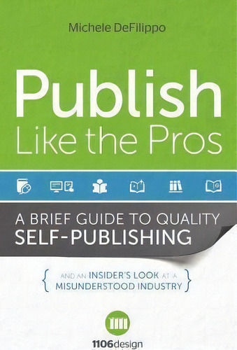 Publish Like The Pros, De Michele Defilippo. Editorial 1106 Design, Tapa Blanda En Inglés