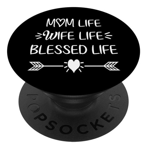 Mom Life Wife Life Blessed Life Popsockets Popsockets Popgri