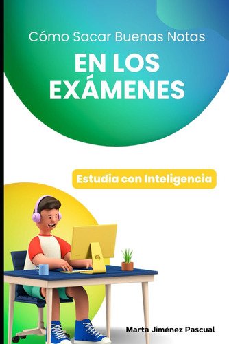 Libro: Cómo Sacar Buenas Notas En Los Exámenes: Estudia Con 