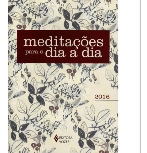 Meditaçoes Para O Dia A Dia - 2016 - Ediçao Especial, De Frei Edrian Josué Pasini. Editora Vozes, Edição 1 Em Português