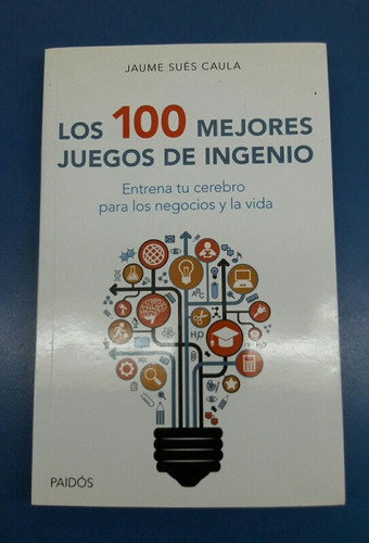 Los 100 Mejores Juegos De Ingenio. Jaume Sués Caula. Paidos