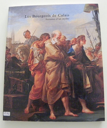 Les Bourgeois De Calais - Fortunes D' Un Mythe- A. Haudiquet
