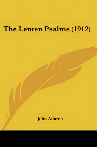 The Lenten Psalms (1912), De Adams, John. Editorial Kessinger Pub Llc, Tapa Blanda En Inglés