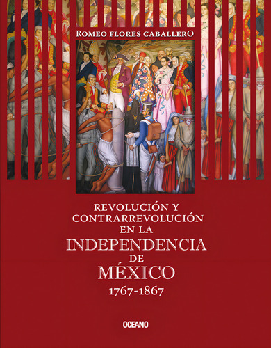 Revolución Y Contrarrevolución En La Independencia De México 1767-1867: , De Flores Caballero, Romeo., Vol. 1. Editorial Oceano, Tapa Pasta Blanda, Edición 1 En Español, 2009