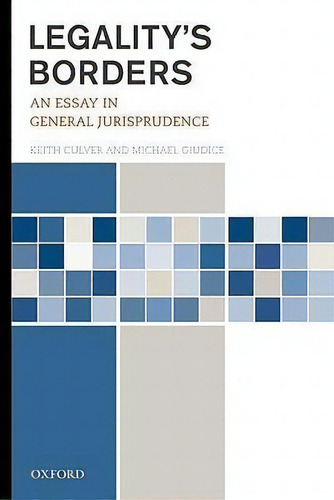 Legality's Borders: An Essay In General Jurisprudence, De Keith Culver., Vol. 1. Editorial Oxford University Press Inc, Tapa Dura En Inglés