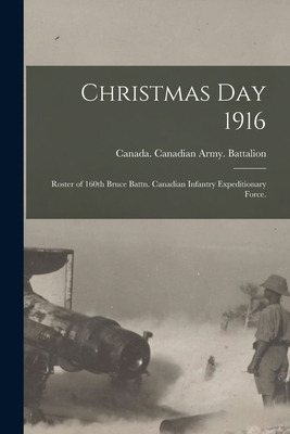 Libro Christmas Day 1916: Roster Of 160th Bruce Battn. Ca...