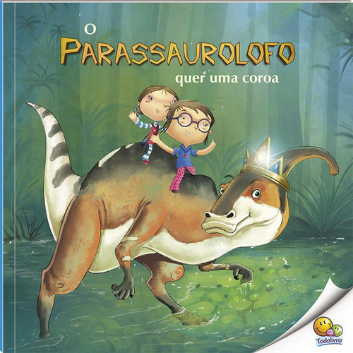 Livro O Mundo Dinossauros - O Parassaurolofo Quer Uma Coroa