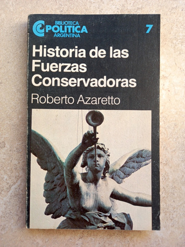 Historia De Las Fuerzas Conservadoras Roberto Azaretto Ceal