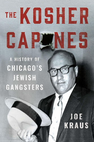 Libro The Kosher Capones: A History Of Chicago's Jewish Ga