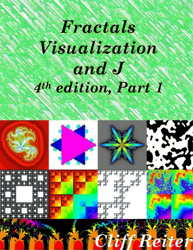 Fractals, Visualization And J, Fourth Edition, Part 1, De Reiter, Clifford., Vol. 1. Editorial Lulu Pr, Tapa Blanda, Edición 4th Edition En Inglés