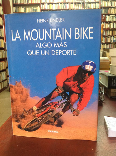 La Mountain Bike Algo Más De Un Deporte Por Heinz Endler