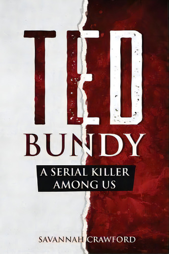 Ted Bundy : A Serial Killer Among Us, De Savannah Crawford. Editorial Cascade Publishing, Tapa Blanda En Inglés