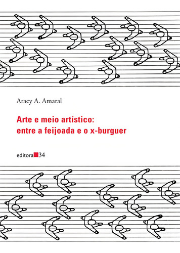 Arte e meio artístico: entre a feijoada e o x-burguer, de Amaral, Aracy A.. Editorial Editora 34 Ltda., capa mole em português, 2013