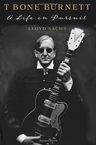 T Bone Burnett A Life In Pursuit (american Music)